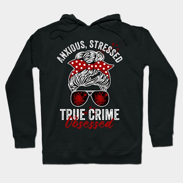 Anxious Stressed True Crime Obsessed Funny Murderino Hoodie by Visual Vibes